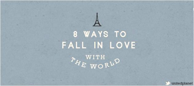 8 Ways to Fall in Love With the World
